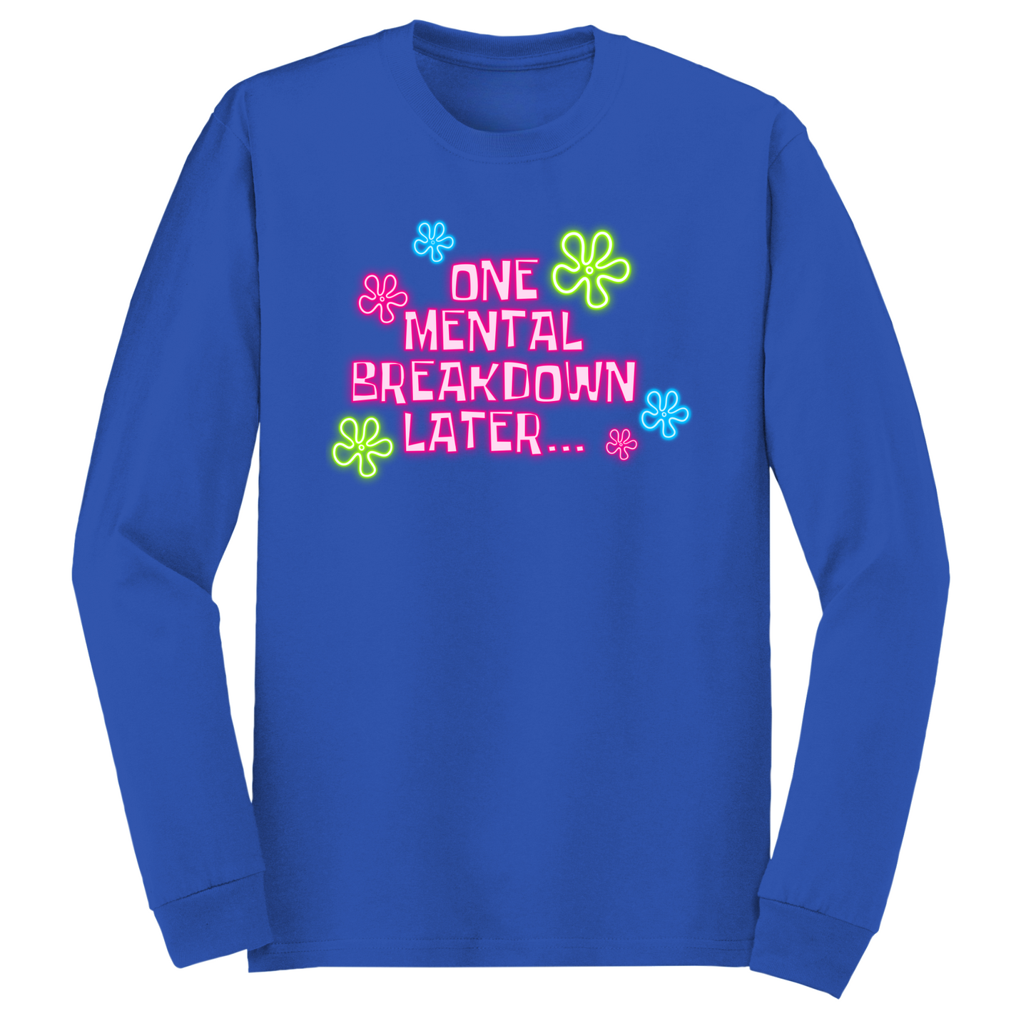 One Mental Breakdown Later Long Sleeve Tshirt