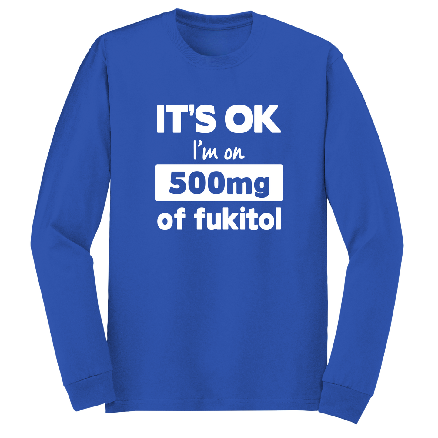 500mg Of Fukitol Long Sleeve Tshirt