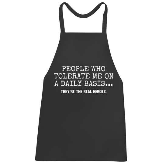 People Who Tolerate Me Are The Real Heroes Apron