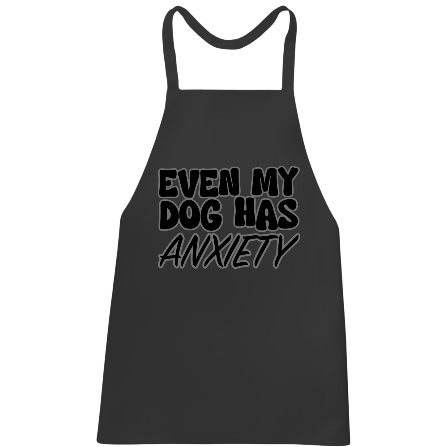 Even My Dog Has Anxiety Apron