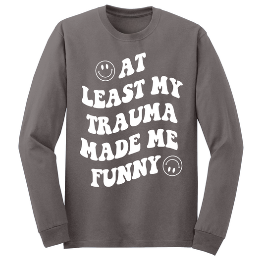 My Trauma Made Me Funny Long Sleeve Tshirt