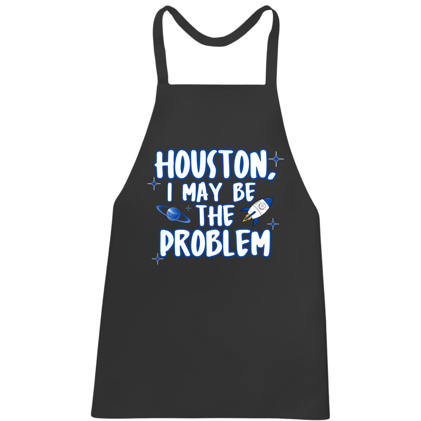 Houston I May Be The Problem Apron