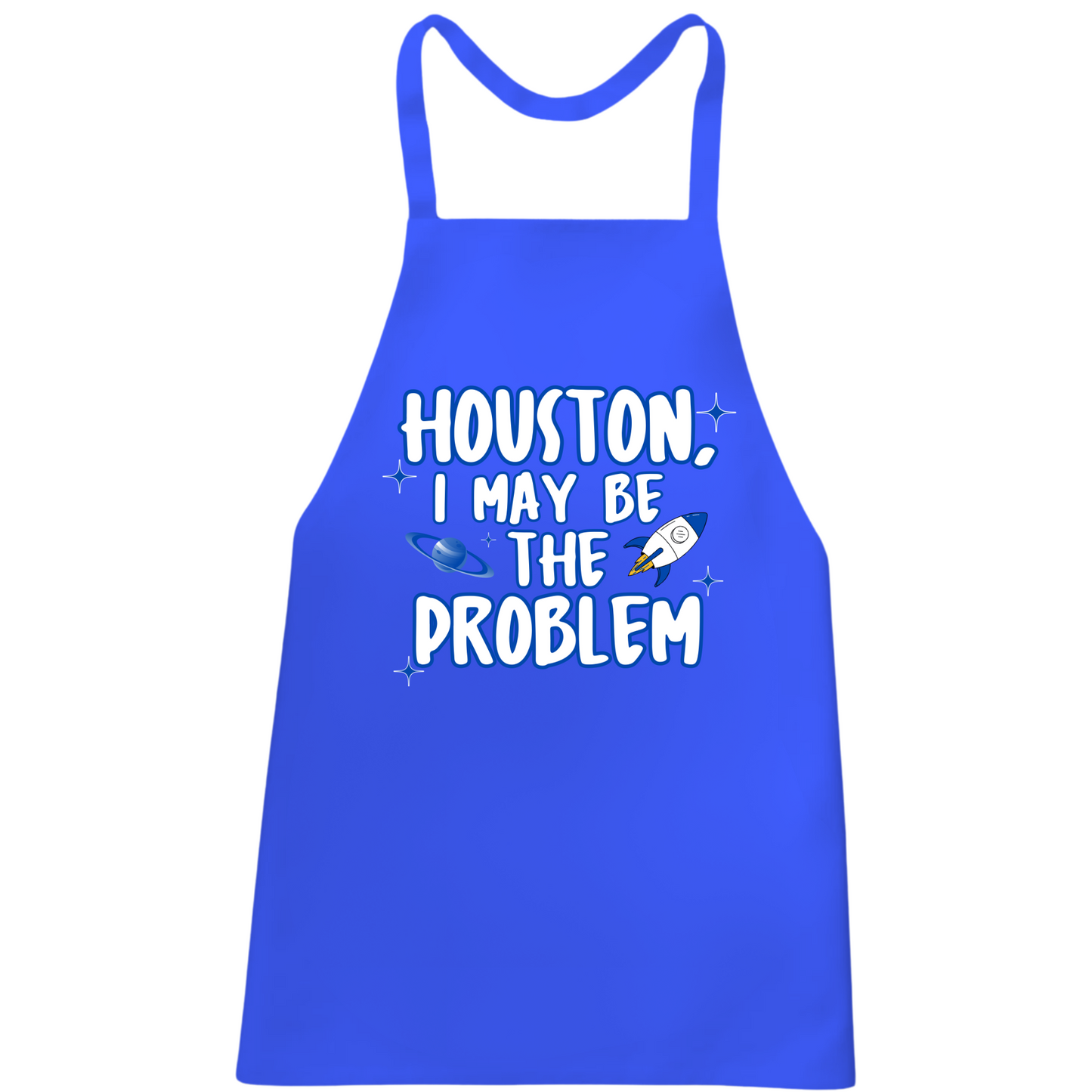 Houston I May Be The Problem Apron