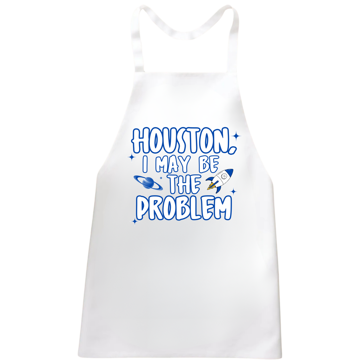 Houston I May Be The Problem Apron