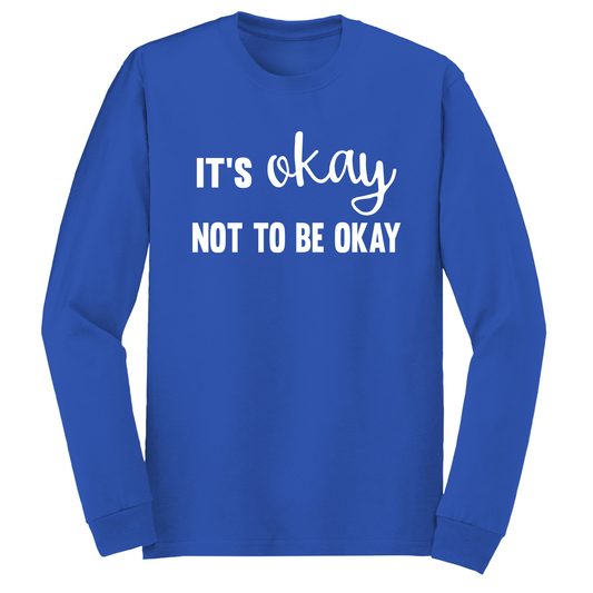 It's Okay Not To Be Okay Long Sleeve Tshirt