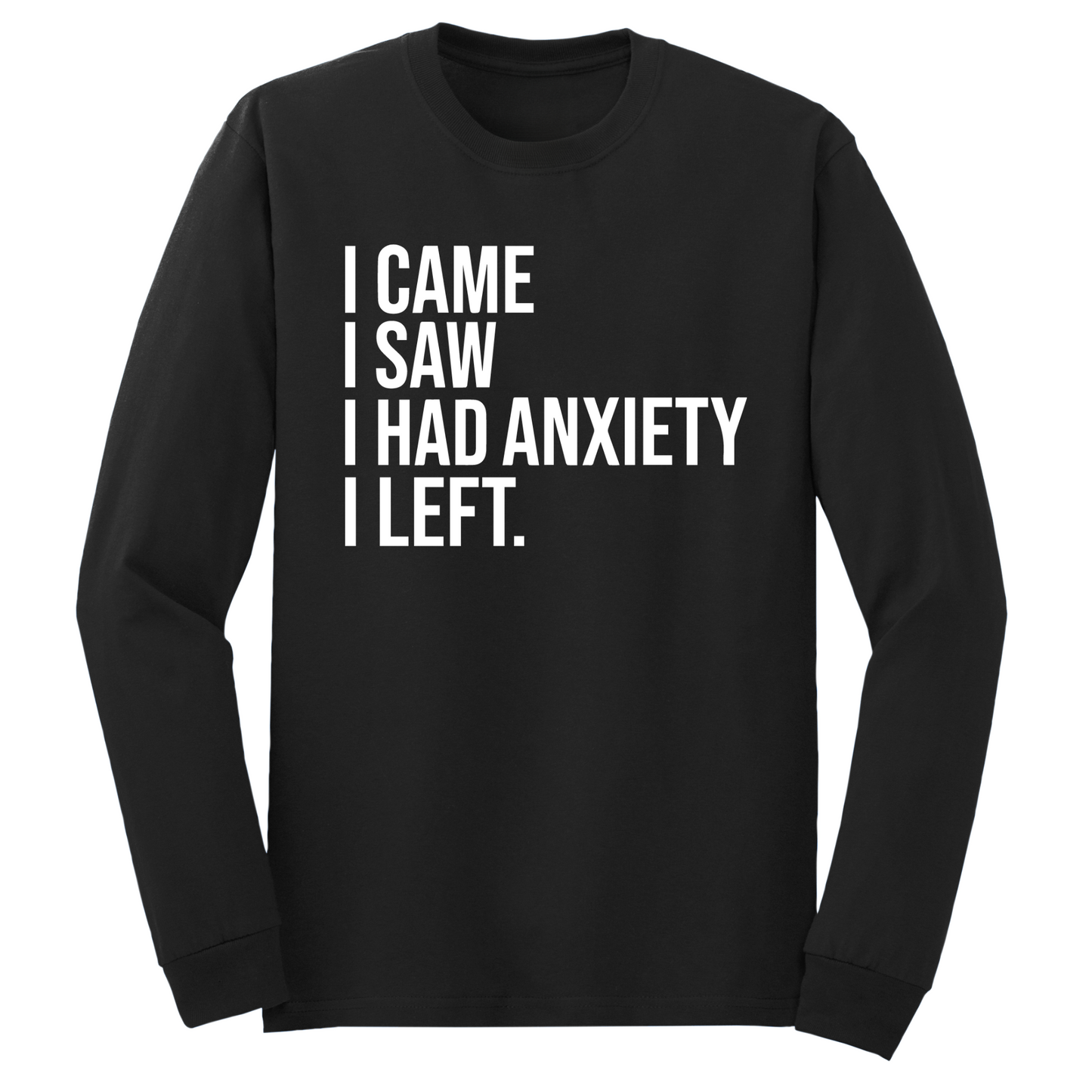 I Had Anxiety I Left Long Sleeve Tshirt