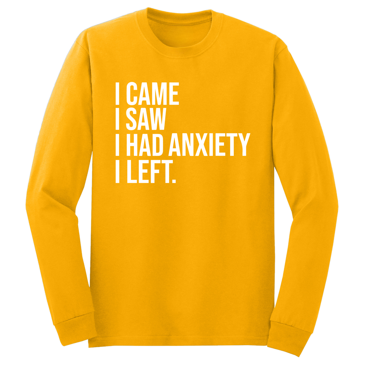 I Had Anxiety I Left Long Sleeve Tshirt