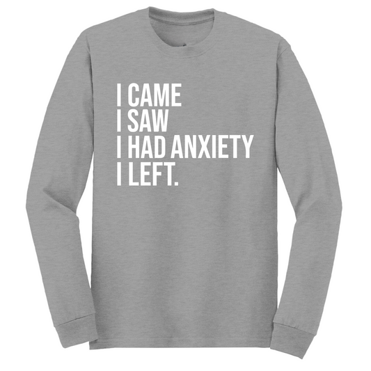 I Had Anxiety I Left Long Sleeve Tshirt