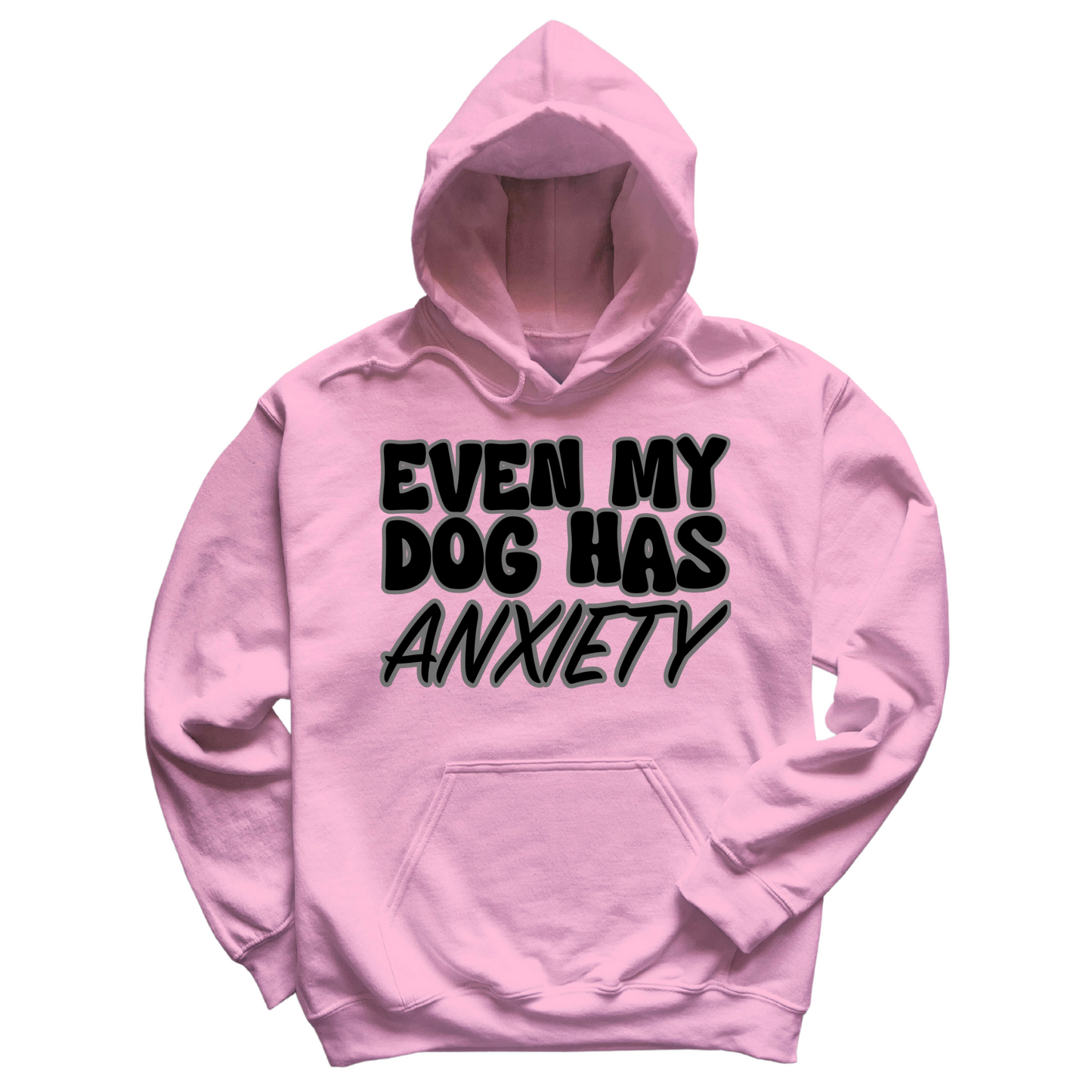 Even My Dog Has Anxiety Hoodie