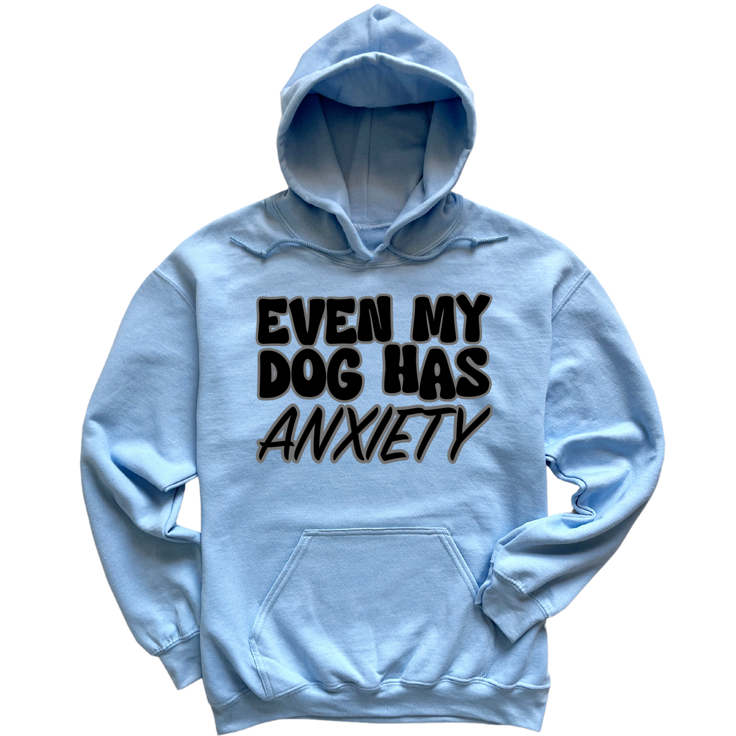 Even My Dog Has Anxiety Hoodie