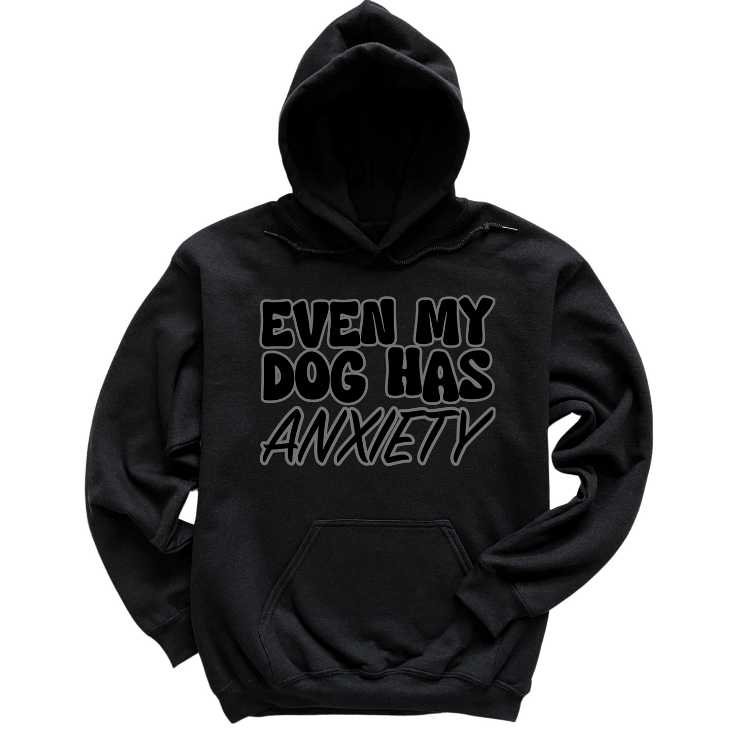 Even My Dog Has Anxiety Hoodie