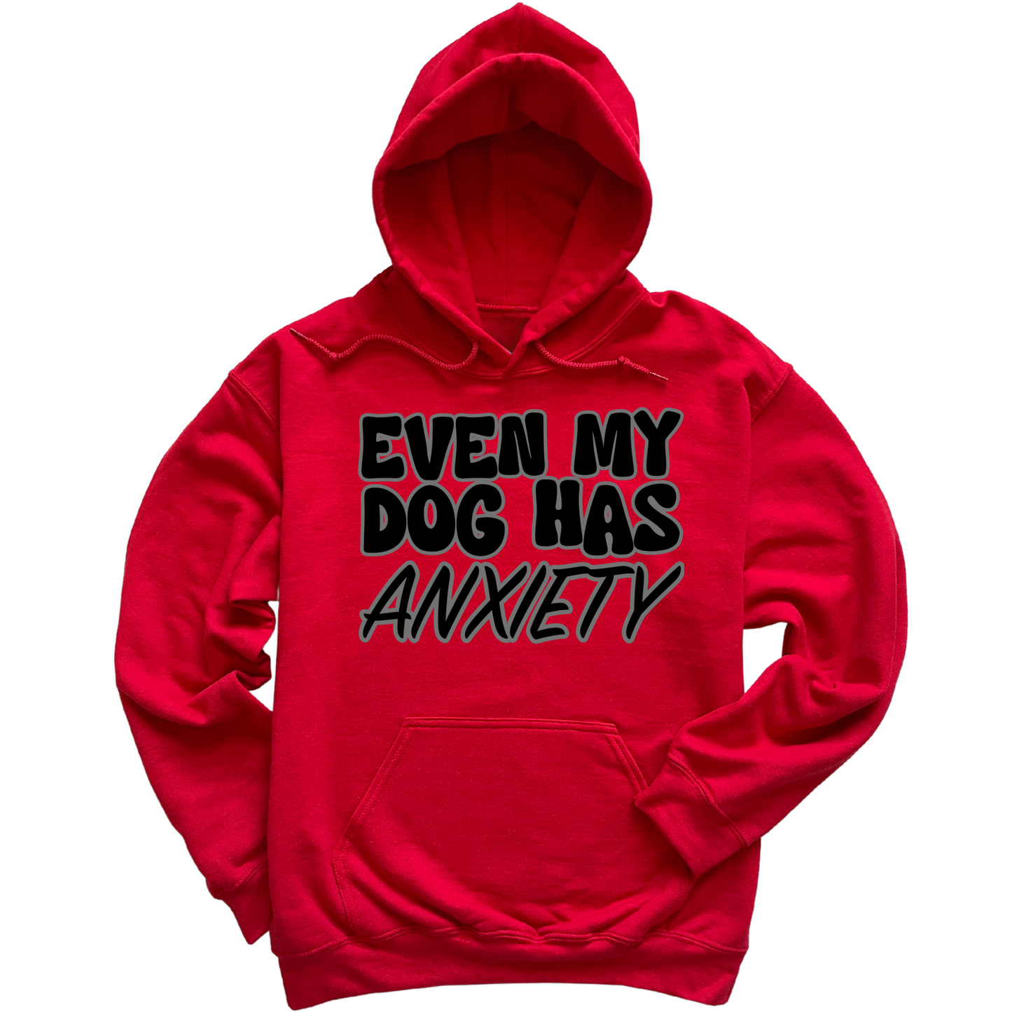 Even My Dog Has Anxiety Hoodie