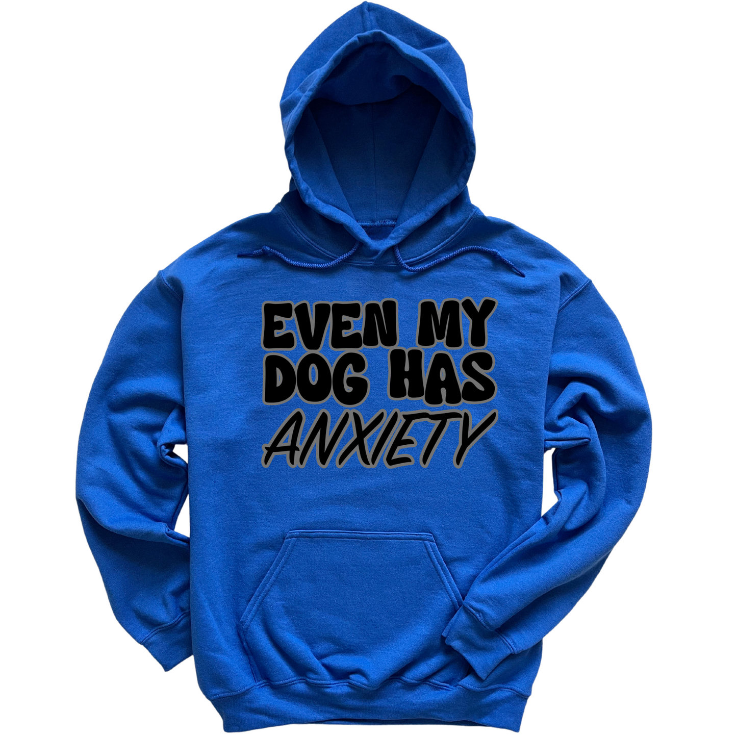 Even My Dog Has Anxiety Hoodie