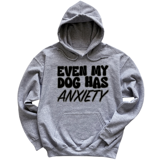 Even My Dog Has Anxiety Hoodie