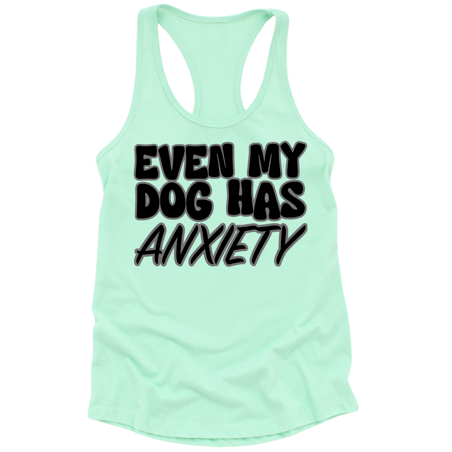 Even My Dog Has Anxiety Womens Tank Top