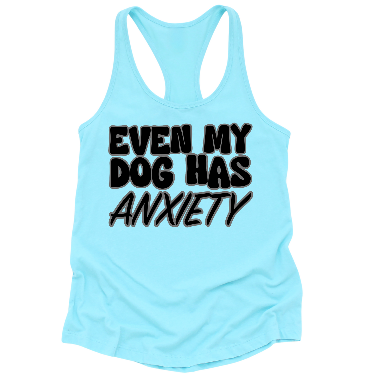 Even My Dog Has Anxiety Womens Tank Top