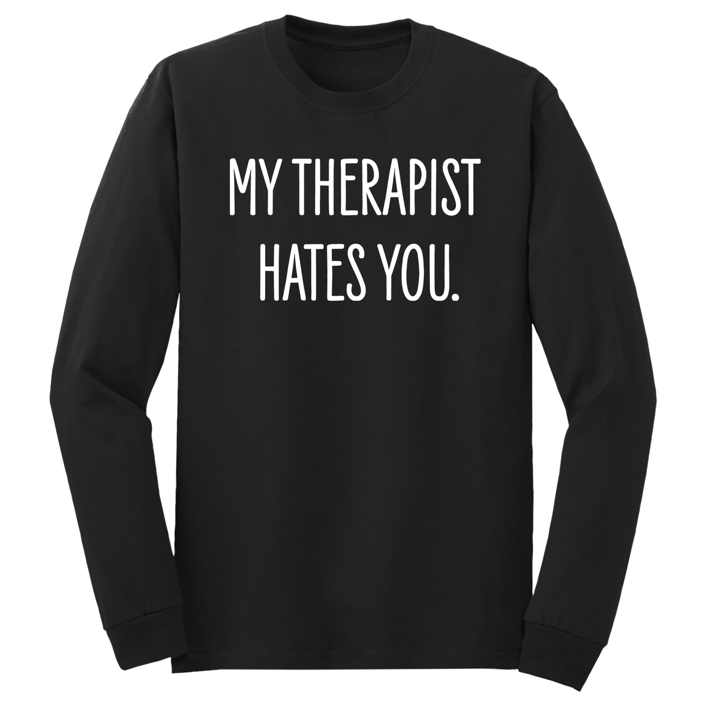 My Therapist Hates You Long Sleeve Tshirt