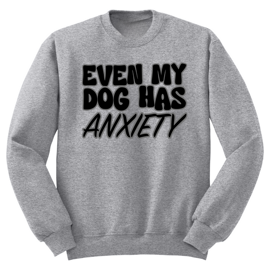 Even My Dog Has Anxiety Crewneck Sweater