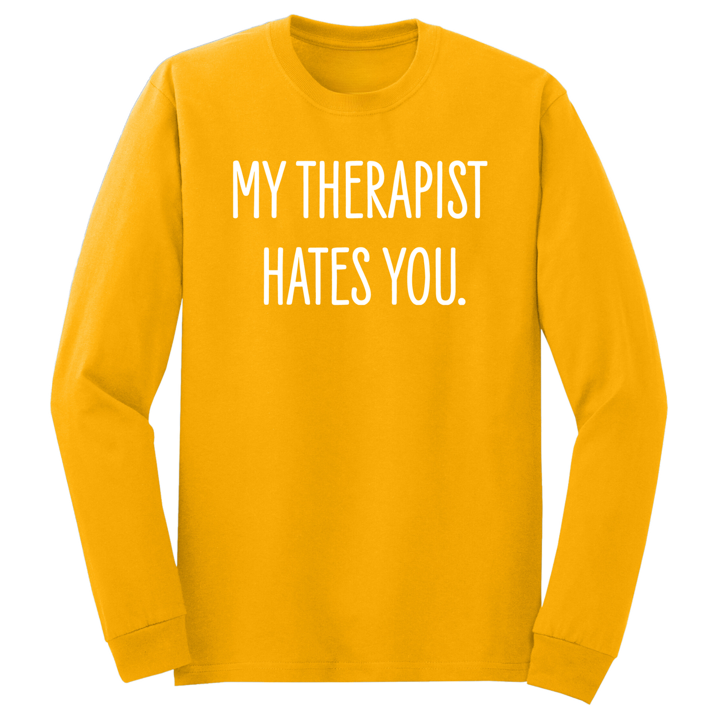 My Therapist Hates You Long Sleeve Tshirt