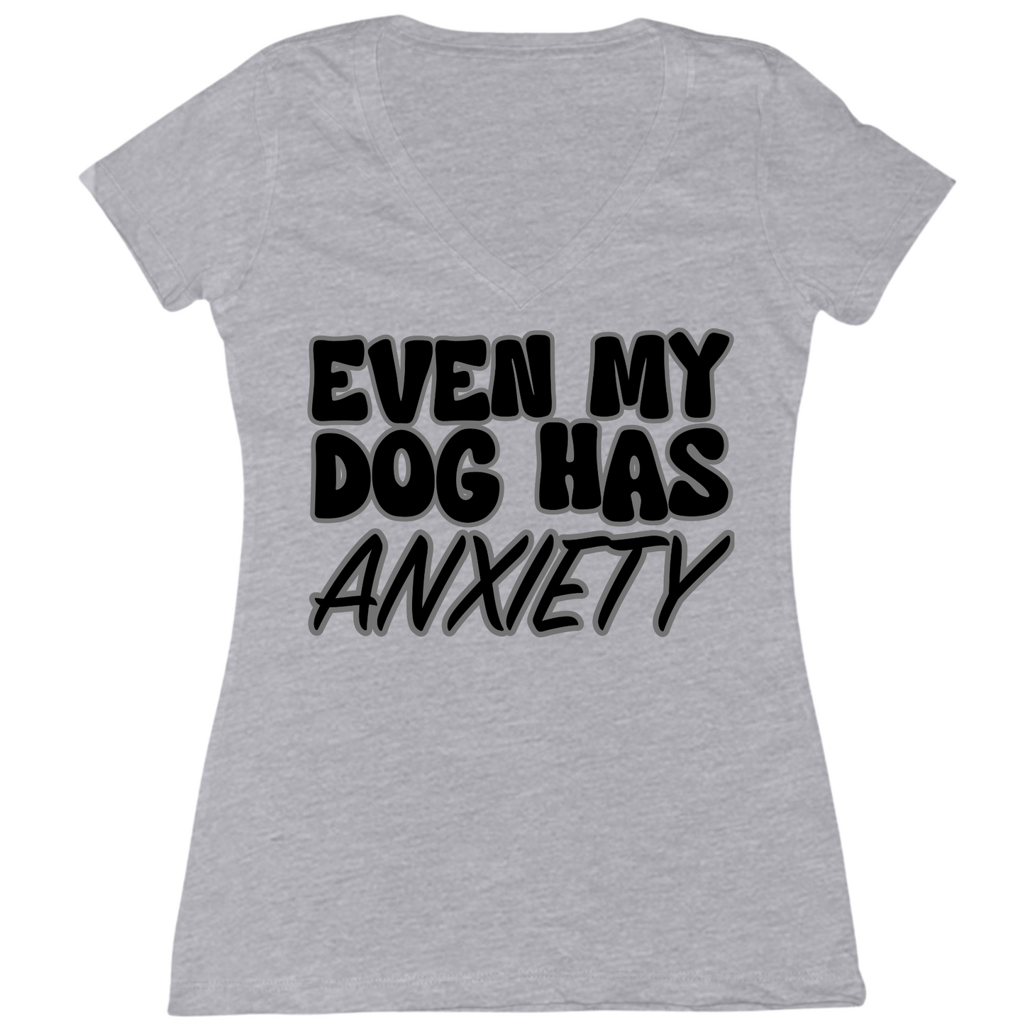 Even My Dog Has Anxiety Womens V-Neck Tee