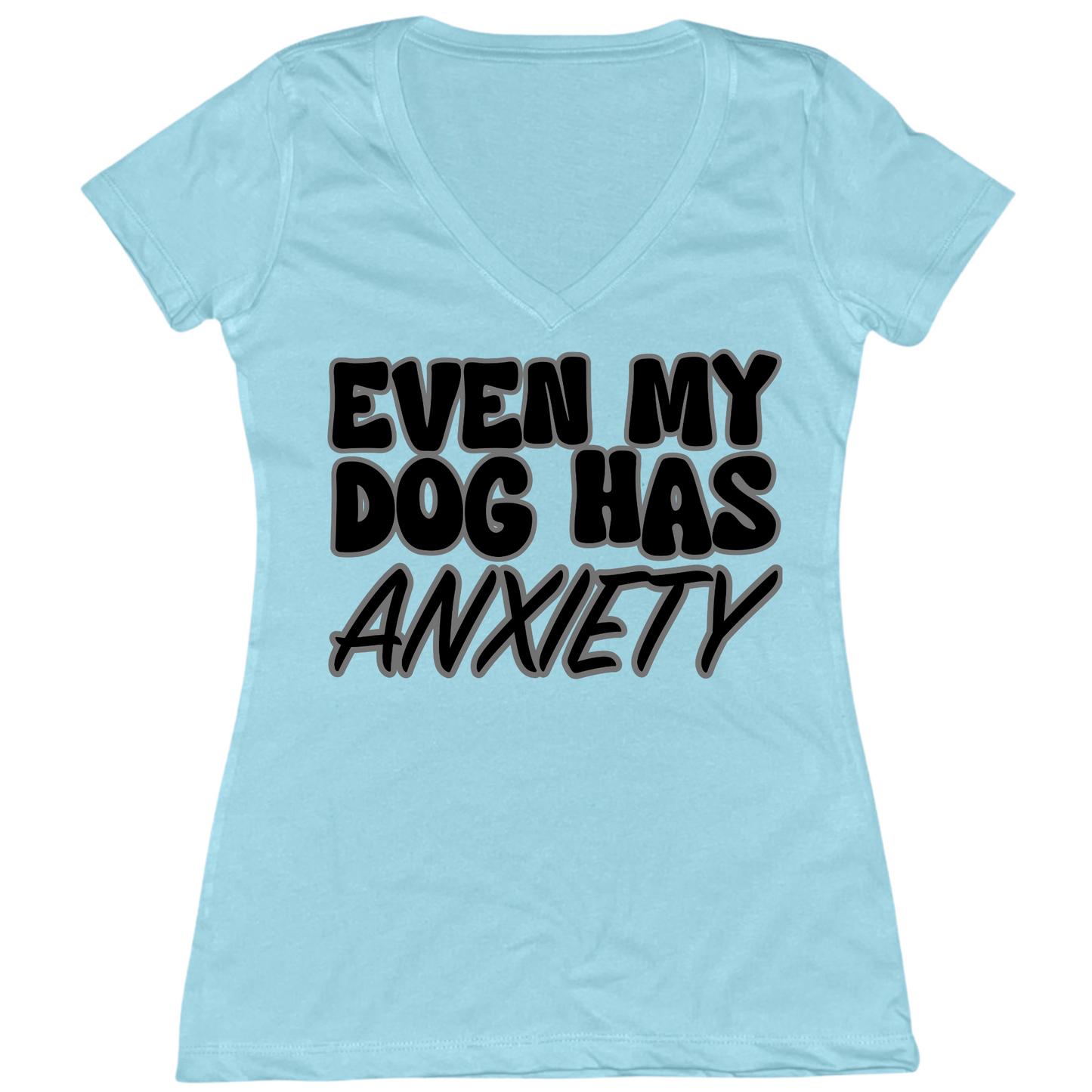 Even My Dog Has Anxiety Womens V-Neck Tee