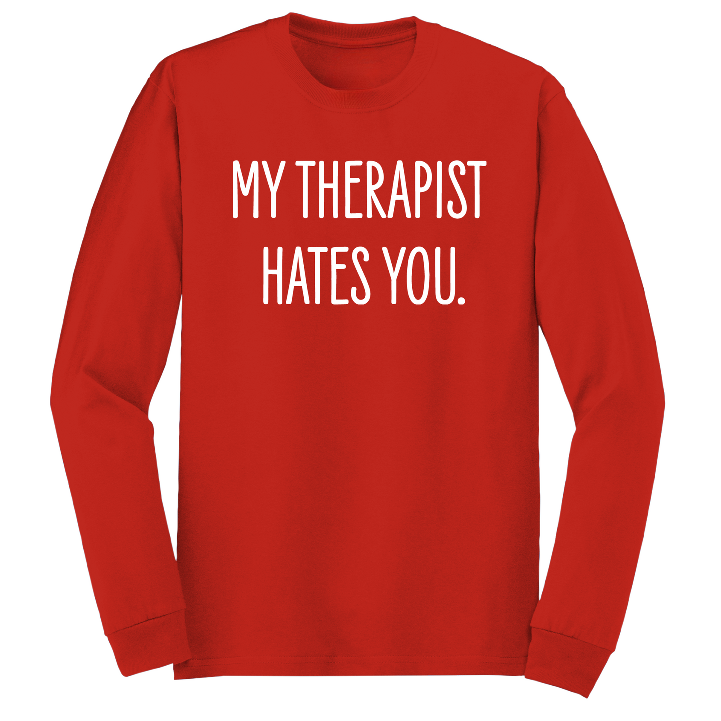 My Therapist Hates You Long Sleeve Tshirt