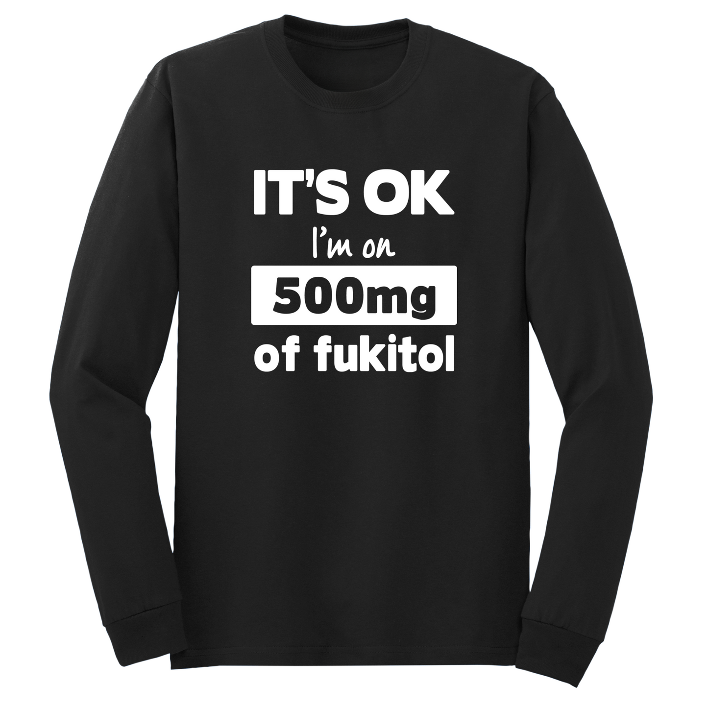 500mg Of Fukitol Long Sleeve Tshirt