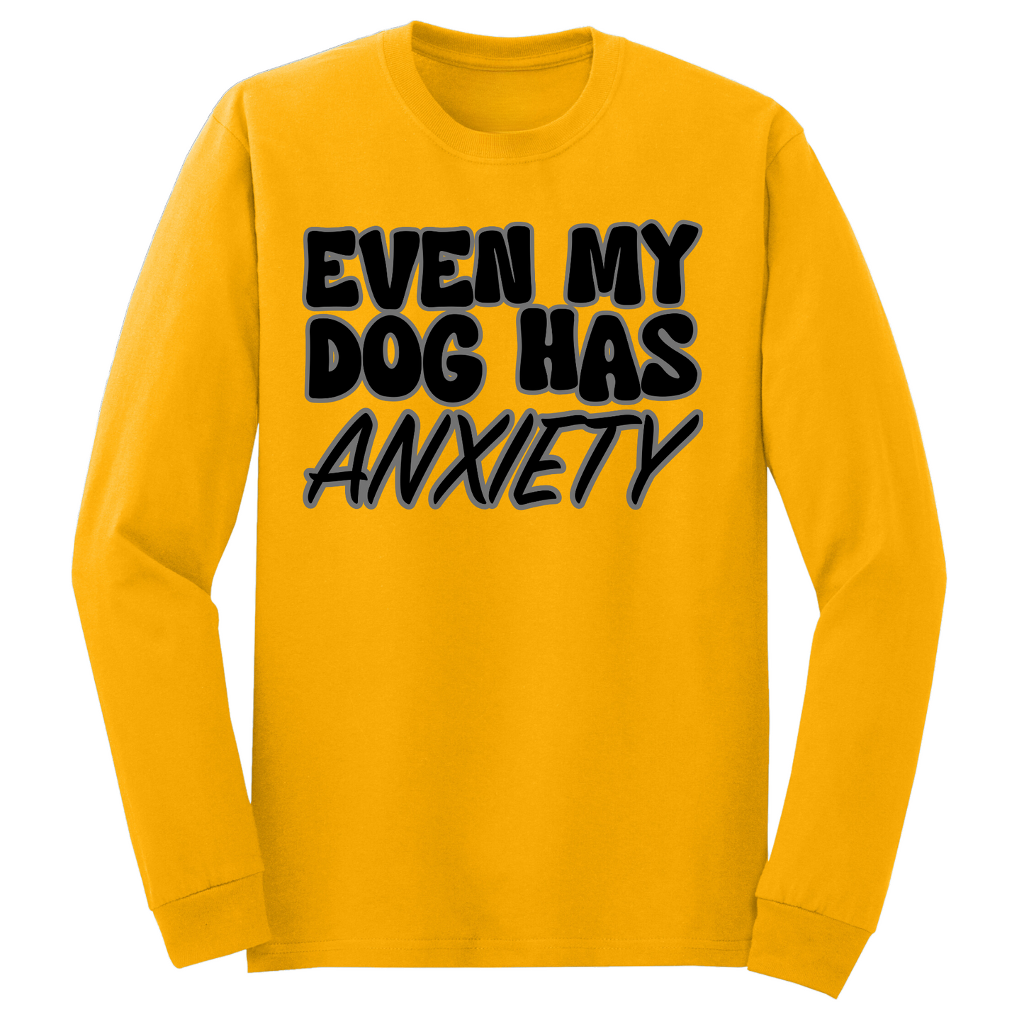 Even My Dog Has Anxiety Long Sleeve Tshirt